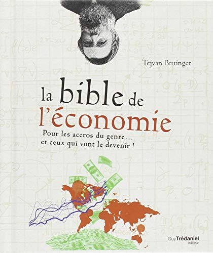 Stock image for La bible de l'conomie : Pour les accros du genre. et ceux qui vont le devenir ! for sale by medimops