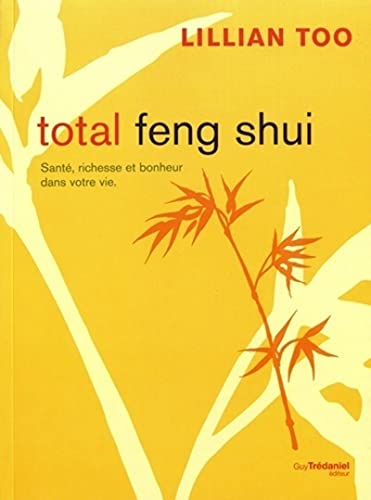 Beispielbild fr Total Feng Shui : Sant, richesse et bonheur dans votre vie zum Verkauf von medimops