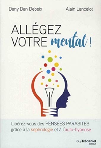 Stock image for Allgez Votre Mental ! : Librez-vous Des Penses Parasites Grce  La Sophrologie Et  L'auto-hypno for sale by RECYCLIVRE