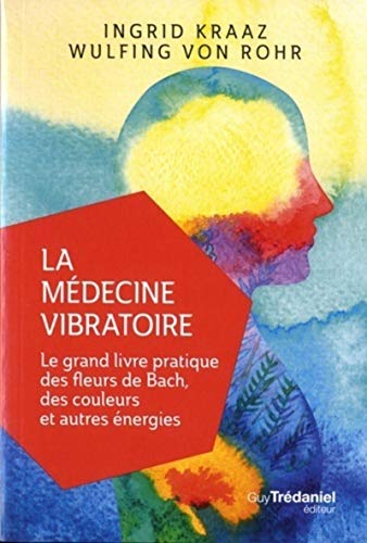 Beispielbild fr La mdecine vibratoire - Le grand livre pratique des fleurs de Bach, des couleurs et autres energies zum Verkauf von Gallix
