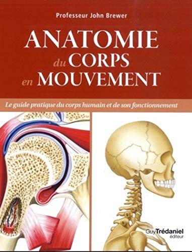Beispielbild fr Anatomie du corps en mouvement : Le guide pratique du corps humain et de son fonctionnement zum Verkauf von medimops