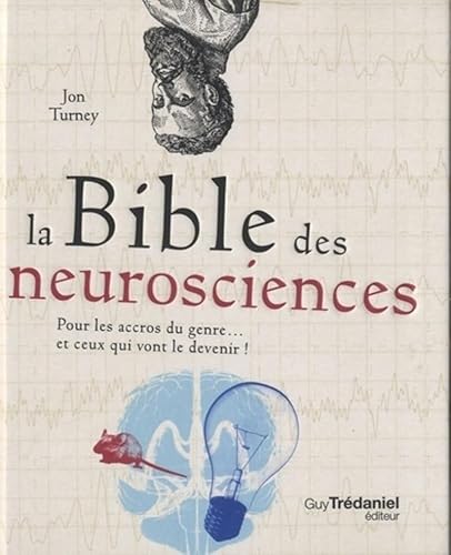 Stock image for La bible des neurosciences pour les accros du genre. et ceux qui vont le devenir ! for sale by WorldofBooks