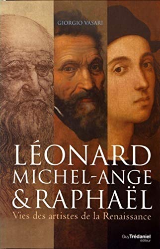 Imagen de archivo de LEONARD DE VINCI, MICHEL-ANGE ET RAPHAEL ; VIES DES ARTISTES DE LA RENAISSANCE a la venta por Librairie Guillaume Bude-Belles Lettres