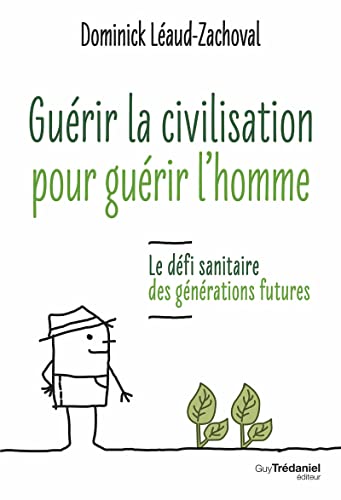 Beispielbild fr Gurir la civilisation, gurir l'Homme - Le dfi sanitaire des gnrations futures [Broch] Laud-Zachoval, Dominick zum Verkauf von BIBLIO-NET