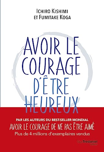 Beispielbild fr Avoir le courage d'tre heureux zum Verkauf von Gallix