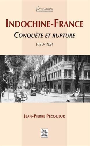 Beispielbild fr Indochine-France, Conqute et rupture - 1620-1954 zum Verkauf von Ammareal