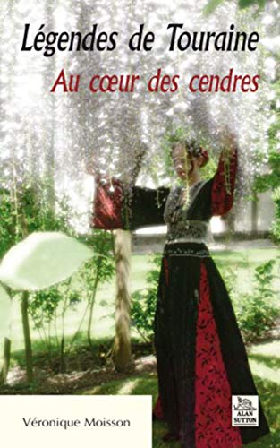 Beispielbild fr Lgendes de Touraine - Au coeur des cendres zum Verkauf von Ammareal