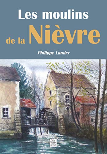 Stock image for Moulins de la Nivre (Les) [Broch] Landry, Philippe for sale by BIBLIO-NET