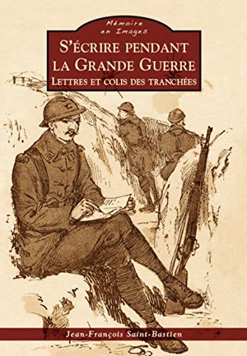 Beispielbild fr Ecrire pendant la Grande Guerre (S') [Broch] Saint-Bastien, Jean-Franois zum Verkauf von BIBLIO-NET