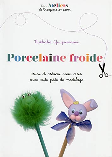 Beispielbild fr Porcelaine froide - Trucs et astuces pour crer avec cette pte de modelage zum Verkauf von Ammareal