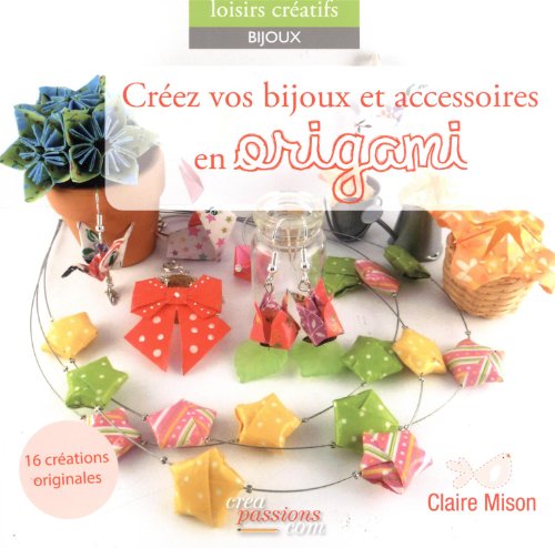 9782814101869: Crez vos bijoux et accessoires en origami