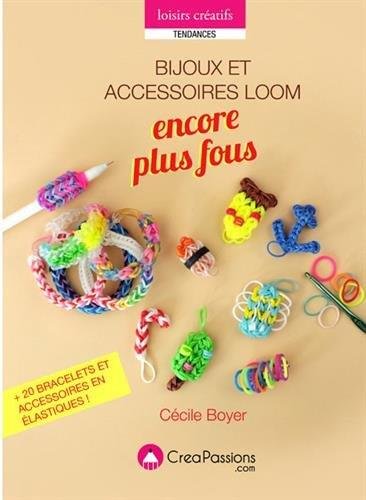 Imagen de archivo de Bijoux Loom encore plus fous : + de 28 bracelets et accessoires en lastiques ! a la venta por Ammareal