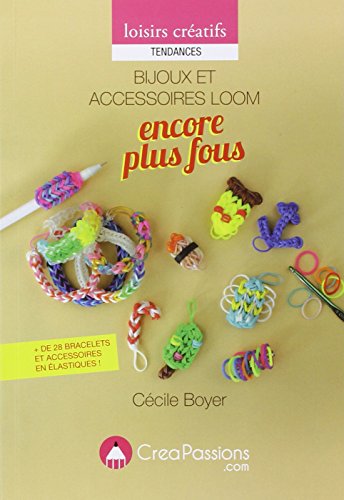 Stock image for Bijoux Loom encore plus fous : + de 28 bracelets et accessoires en lastiques ! [Broch] Boyer, Ccile for sale by BIBLIO-NET