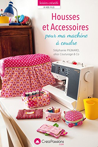 Stock image for HOUSSES ET ACCESSOIRES POUR MA MACHINE A COUDRE for sale by Librairie La Canopee. Inc.