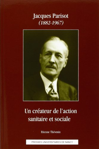 Beispielbild fr Jacques Parisot (1882-1967) : Un crateur de l'action sanitaire et sociale zum Verkauf von ECOSPHERE