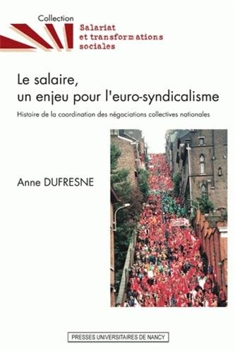 Le salaire, un enjeu pour l'euro-syndicalisme - histoire de la coordination des nÃ©gociations collectives nationales (9782814300491) by [???]