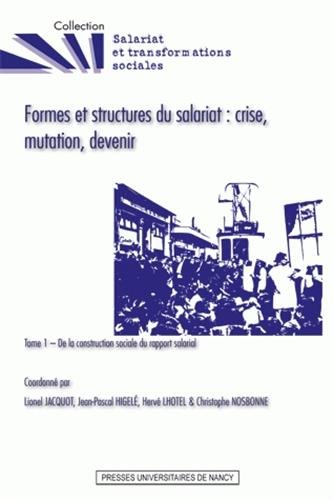 Imagen de archivo de Formes et structures du salariat : crise, mutation, devenir : Tome 1, De la construction sociale du rapport salarial a la venta por Ammareal