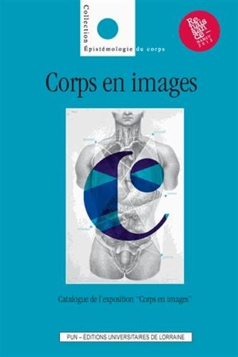 Beispielbild fr Corps en Images. Catalogue de l'Exposition Corps en Images (4 Mai 2013 - 5 Janvier 2014, Nancy) zum Verkauf von Ammareal