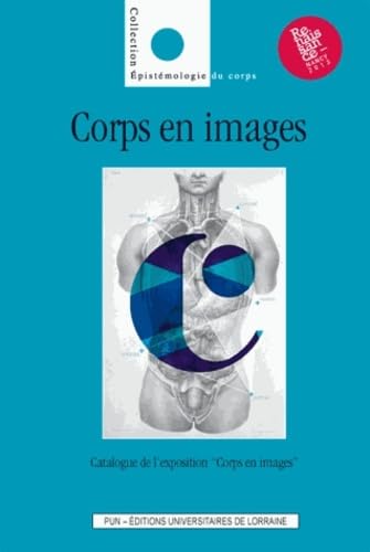 9782814301504: Corps en Images. Catalogue de l'Exposition Corps en Images (4 Mai 2013 - 5 Janvier 2014, Nancy)