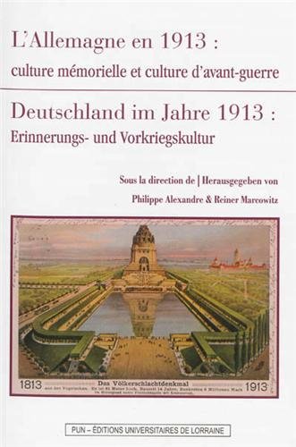 L'Allemagne en 1913 : Culture mémorielle et culture d'avant-guerre - Philippe Alexandre; Reiner Marcowitz; Collectif
