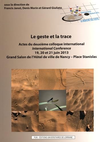 Stock image for Le geste et la trace : Actes du deuxime colloque international, 19, 20 et 21 juin 2013, Grand Salon de l'Htel de ville de Nancy - Place St for sale by Ammareal