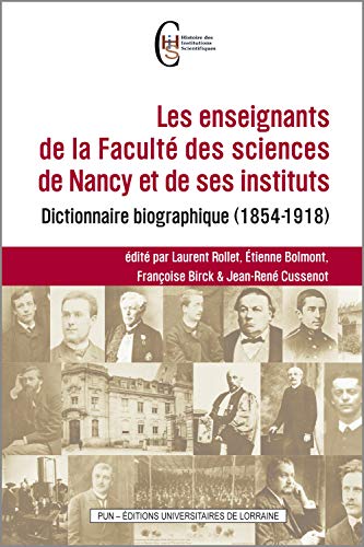 Beispielbild fr Les enseignants de la Facult des sciences de Nancy et de ses instituts: Dictionnaire biographique (1854-1918) zum Verkauf von Ammareal