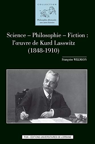 Beispielbild fr Science - philosophie - fiction : l'oeuvre de Kurd Lasswitz (1848-1910) [Broch] Willmann, Franoise zum Verkauf von BIBLIO-NET