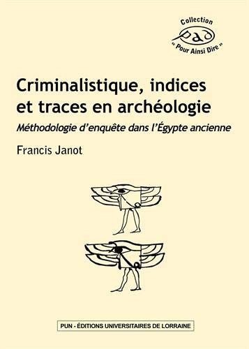 Imagen de archivo de Criminalistique, indices et traces en archologie : Mthodologie d'enqute dans l'Egypte ancienne a la venta por medimops