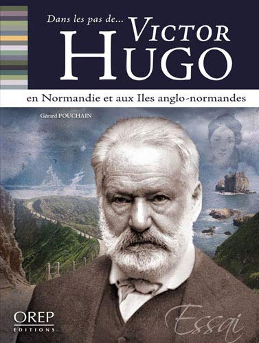 Imagen de archivo de Dans les pas de. Victor Hugo - en Normandie et aux Iles anglo-normandes a la venta por Ammareal