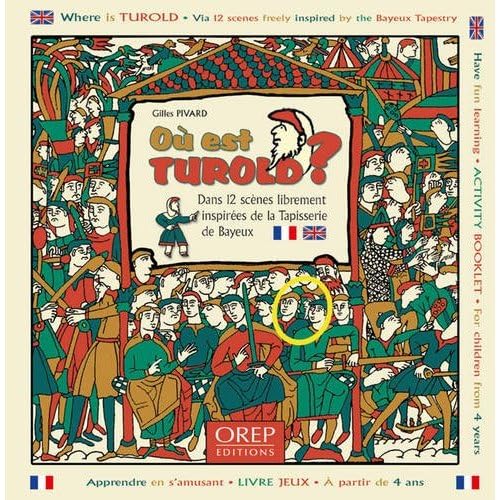 Stock image for O est turold ? Dans 12 scnes librement inspires de la tapisserie de bayeux / Where is Turold ? Via 12 scenes freely inspired by the Bayeux Tapestry Pivard, Gilles et Costil, Heather for sale by BIBLIO-NET