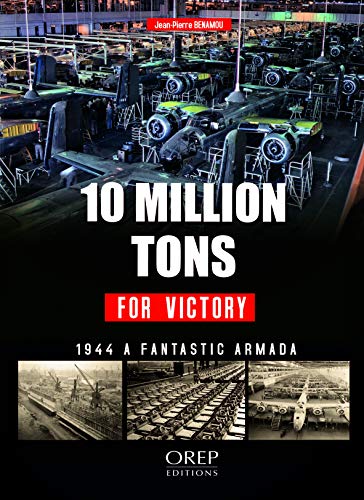 Stock image for 10 Millions de Tonnes Pour une Victoire : 1944 une Fabuleuse Armada for sale by Better World Books