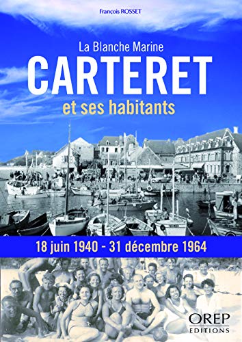 Beispielbild fr Carteret et ses habitants. La Blanche Marine, 18 juin 1940-31 dcembre 1964 zum Verkauf von Gallix