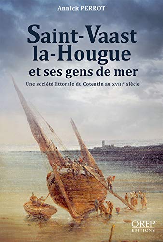 Beispielbild fr Saint-Vaast-la-Hougue et ses gens de mer: Une socit littorale en Cotentin au XVIIIe sicle zum Verkauf von Gallix