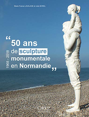 Stock image for 50 Ans De Sculpture Monumentale En Normandie : 1968-2018 for sale by RECYCLIVRE