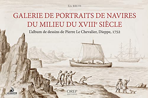 Imagen de archivo de Galerie de portraits de navires du milieu du XVIII sicle: L'album de dessins de Pierre Le Chevalier, Dieppe, 1752 a la venta por Gallix