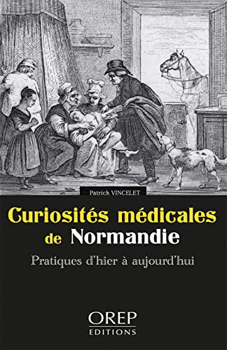 Beispielbild fr Curiosits mdicales de Normandie: Pratiques d'hier  aujourd'hui [Broch] Vincelet, Patrick zum Verkauf von BIBLIO-NET