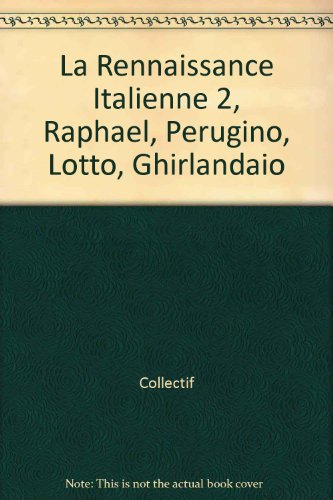 Stock image for La Rennaissance Italienne 2, Raphael, Perugino, Lotto, Ghirlandaio for sale by Ammareal