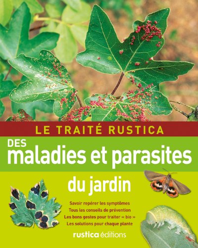 9782815300551: Le trait Rustica des maladies et parasites du jardin: Savoir reprer les symptmes - Tous les conseils de prvention - Les bons gestes pour traiter (LES TRAITES RUSTICA)