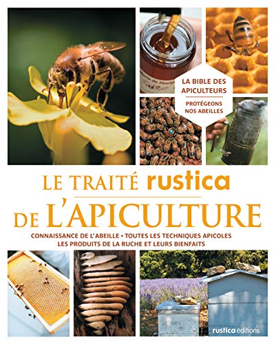 9782815301572: Le trait Rustica de l'apiculture: Connaissance de l'abeille - Toutes les techniques apicoles - Les produits de la ruche et leurs bienf (LES TRAITES RUSTICA)