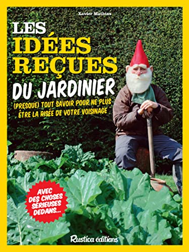 Imagen de archivo de Les ides reues du jardinier: (presque) tout savoir pour ne plus tre la rise de votre voisinage a la venta por Ammareal