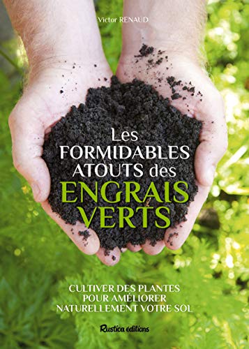 9782815303231: Les formidables atouts des engrais verts: Cultiver des plantes pour amliorer naturellement votre sol