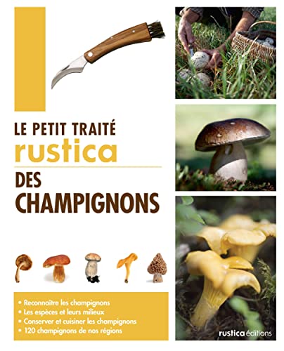9782815303576: Le petit trait Rustica des champignons: Reconnatre les champignons - Les espces et leurs milieux - Conserver et cuisiner les champignons - (LES PETITS TRAITES)