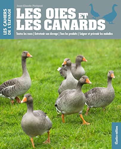 9782815305020: Les oies et les canards: Toutes les races - Entretenir son levage - Tous les produits - Soigner et prvenir les maladies