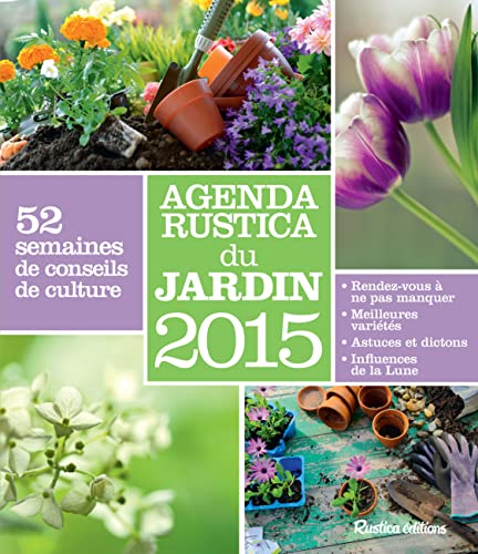 Imagen de archivo de Agenda Rustica du jardin 2015: 52 semaines de conseils de culture a la venta por Ammareal