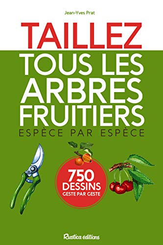 9782815306027: Taillez tous les arbres fruitiers: Espce par espce - 750 dessins geste par geste (ESPECE PAR ESPECE)