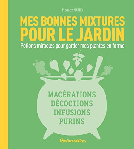 Beispielbild fr Mes bonnes mixtures pour le jardin: Potions miracles pour garder mes plantes en forme : macrations, dcoctions, infusions, purins zum Verkauf von Ammareal