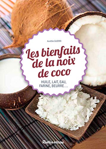 Beispielbild fr Les bienfaits de la noix de coco (huile, lait, eau, farine, beurre.) zum Verkauf von medimops