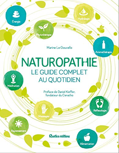 9782815309561: Naturopathie, le guide complet au quotidien: Prface de Daniel Kieffer, fondateur du CENATHO