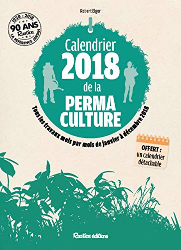 9782815311595: Calendrier 2018 de la permaculture: Tous les travaux mois par mois de janvier  dcembre 2018 (NOUVELLES APPROCHES DU JARDIN)