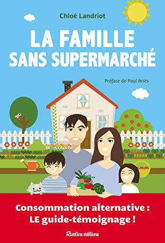 9782815312844: La famille sans supermarch: Consommation alternative : le guide-tmoignage ! (ECOLOGIE)